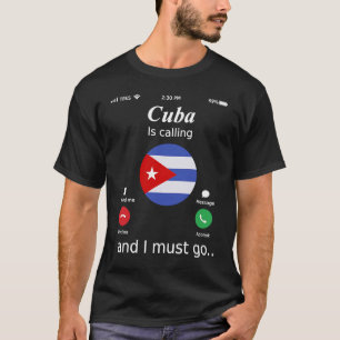 Cuba Is Calling and I Must Go Cuba Flag T-Shirt
