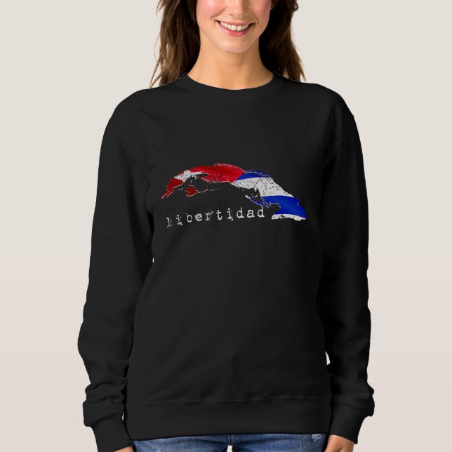 Cuba Libertidad a Cuban Flag and Cuban Freedom Sweatshirt (Front)
