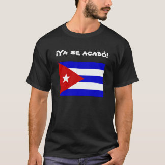 Cuban Flag Freedom: Ya se acabo! T-Shirt