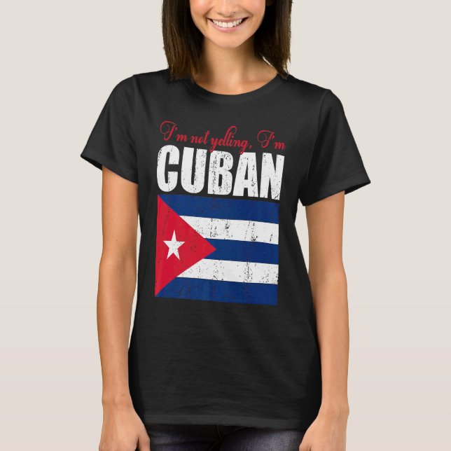 Cuban Flag  Of I'm Not Yelling I'm Cuban Cuba T-Shirt (Front)