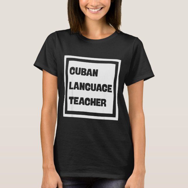 Cuban Language Teacher  T-Shirt (Front)