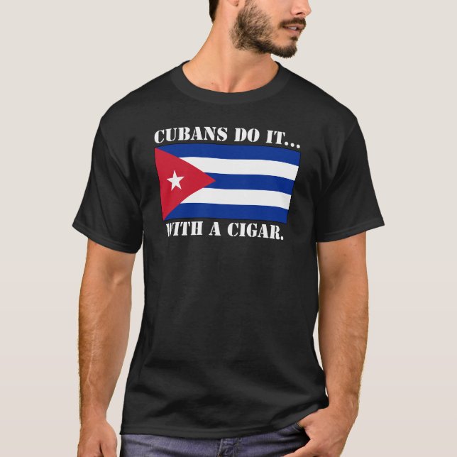 Cubans Do It... With A Cigar. T-Shirt (Front)