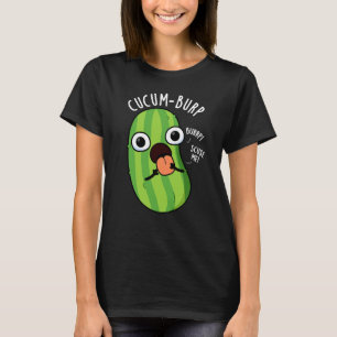Cucum-burp Funny Cucumber Pun Dark BG T-Shirt