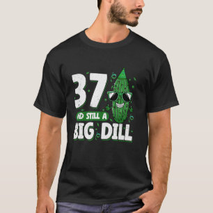 Cucumber 37 and Still a Big Dill Pickle 37th Birth T-Shirt