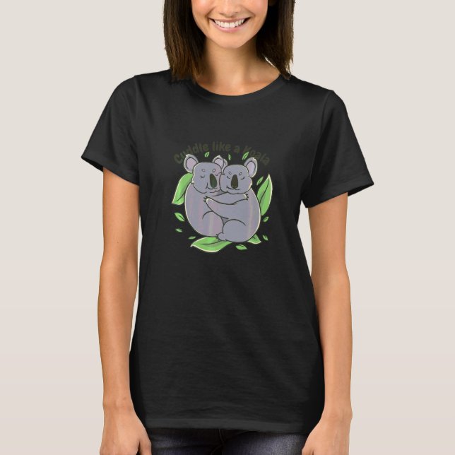 Cuddle Like A Koala Couple Goals Animals   T-Shirt (Front)