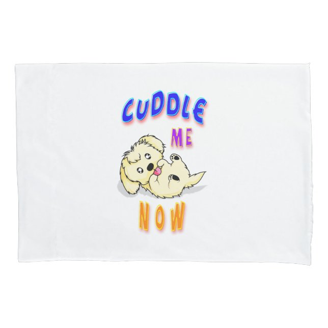 Cuddle Me Now Pillowcase (Front)