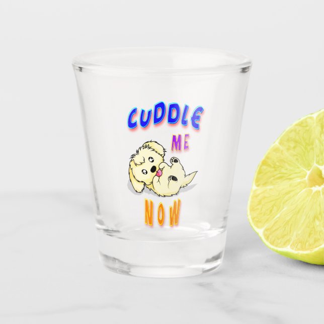 Cuddle Me Now Shot Glass (Front)