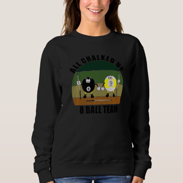 Cue Sports Pool Billiards Team All Chalked Up 8 Ba Sweatshirt (Front)