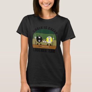 Cue Sports Pool Billiards Team Chalk is Cheap Snoo T-Shirt