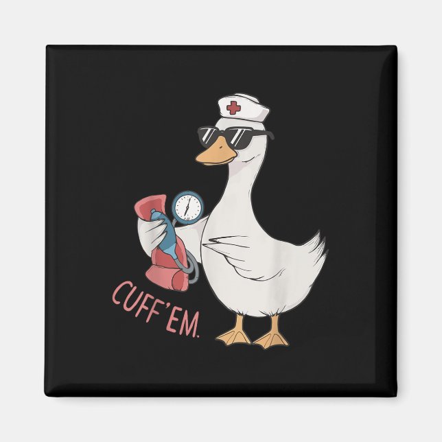 Cuff 'em Goose Nurse Funny Silly Goose Meme Er Magnet (Front)