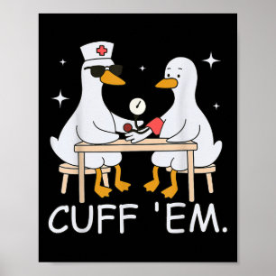 Cuff Em Funny Er Nurse Goose Medical Goose Men Wom Poster