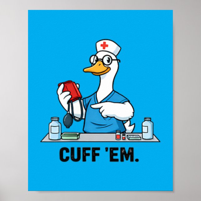 Cuff Em Funny Goose Nurse Poster (Front)