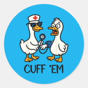Cuff Em Goose Nurse Funny Goose Meme ER Nurses Classic Round Sticker