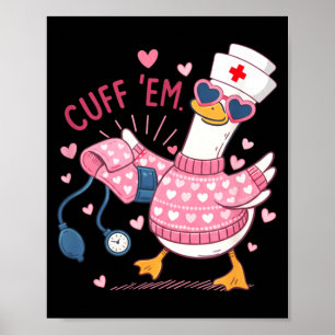 Cuff Em Goose Nurse Valentine Funny Silly Goose Er Poster