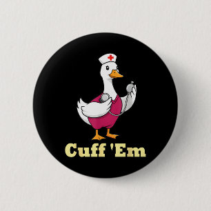 Cuff Em Nurse Shirt Funny Goose Medical Humour 1 6 Cm Round Badge