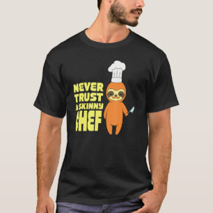 Culinary Restaurant Never Trust A Skinny Chef 1 T-Shirt