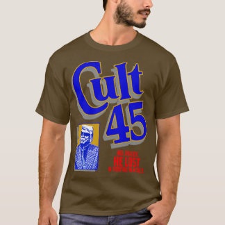 Cult 45 No Really He Lost T-Shirt