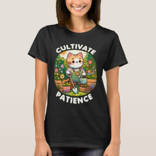 Cultivate Patience Sarcastic Cat Gardening T-Shirt