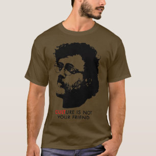 Culture Is Not Your Friend Terence McKenna T-Shirt