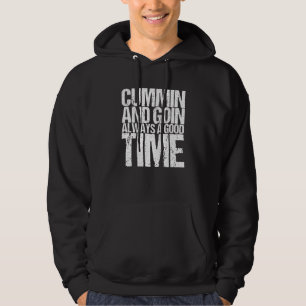 Cummin And Goin Always A Good Time Hoodie