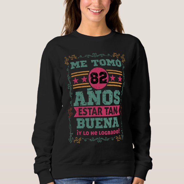 Cumpleanos Me tomo 82 Anos Estar Tan Buena Mujer Sweatshirt (Front)