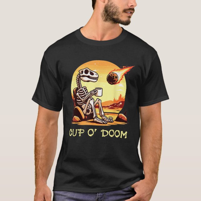 Cup O Doom Dinosaur Skeleton Coffee Meteor Apocaly T-Shirt (Front)