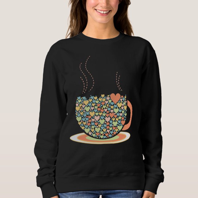 Cup Of Love Coffee Tea Lovers Barista Heart Design Sweatshirt (Front)