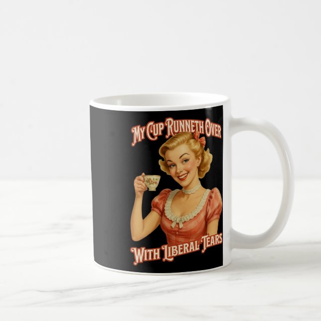 Cup Runneth Over With Liberal Tears Conservative T (Right)