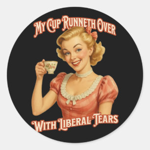 Cup Runneth Over With Liberal Tears Conservative T Classic Round Sticker