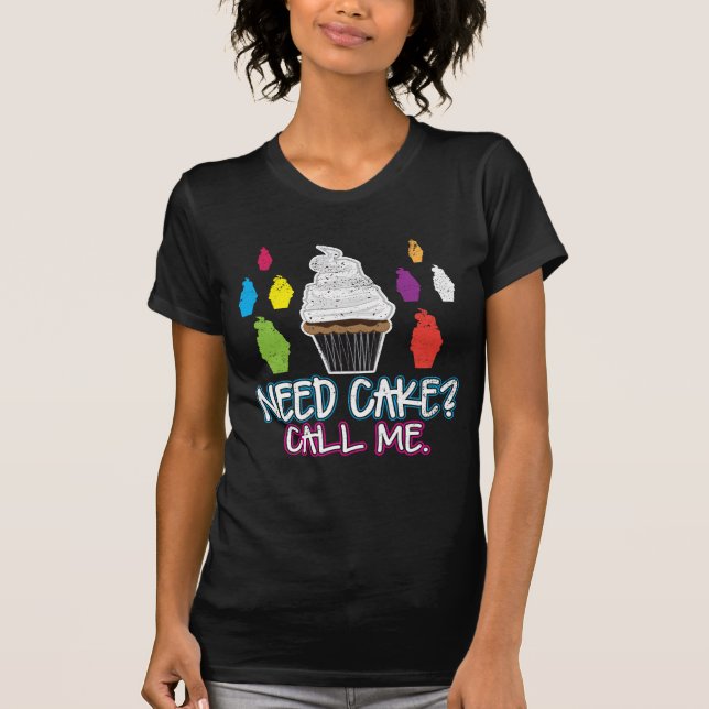 Cupcake Bakers Food Chef Need Cake Call Me T-Shirt (Front)