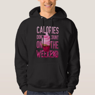 Cupcake Calories Don't Count On The Weekend Hoodie