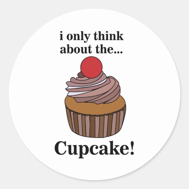 Cupcake I Only Think About The Cupcake  Classic Round Sticker (Front)