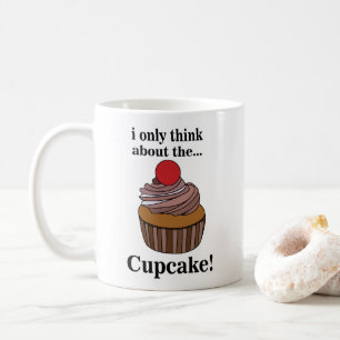 Cupcake I Only Think About The Cupcake  Coffee Mug