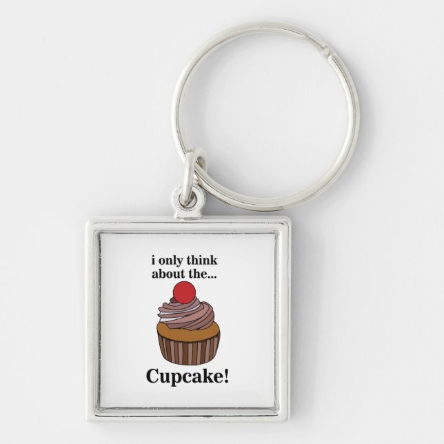 Cupcake I Only Think About The Cupcake  Key Ring (Front)
