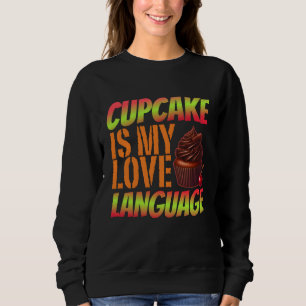 cupcake is my love language sweatshirt