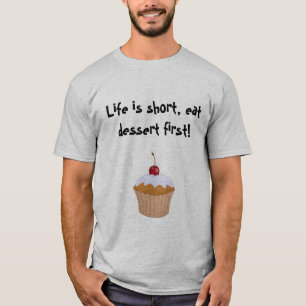 Cupcake: Life is short, eat dessert first! T-Shirt