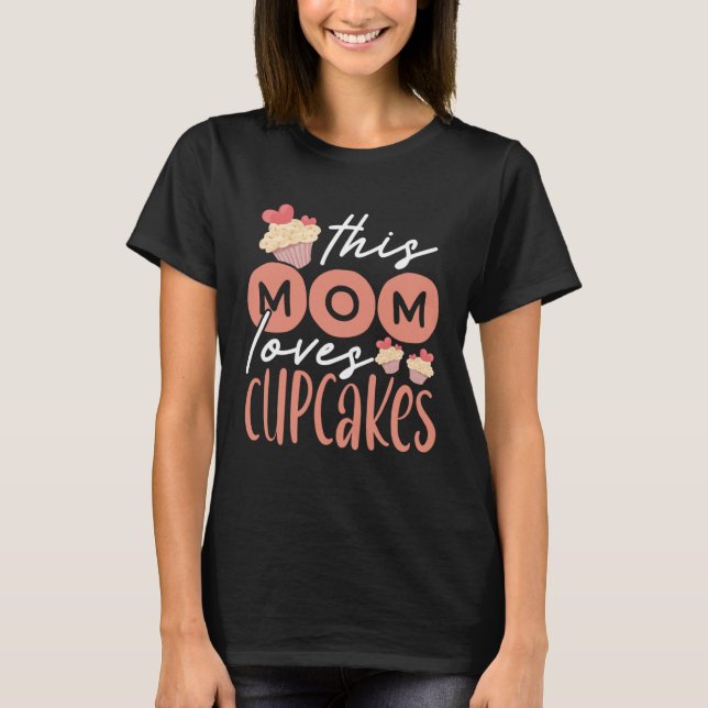 Cupcake Mom Baking Mama Baker Chef Dessert Mothers T-Shirt (Front)