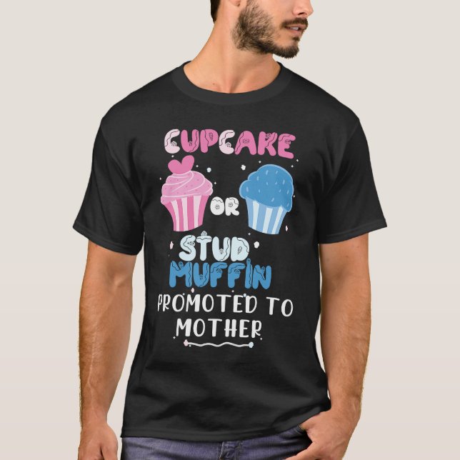 Cupcake Or Stud Muffin Promoted To Mother Gender R T-Shirt (Front)