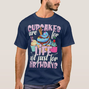 Cupcakes are for life Baking Quote Funny Cupcake T-Shirt