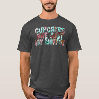 cupcakes are just gay muffins T-Shirt