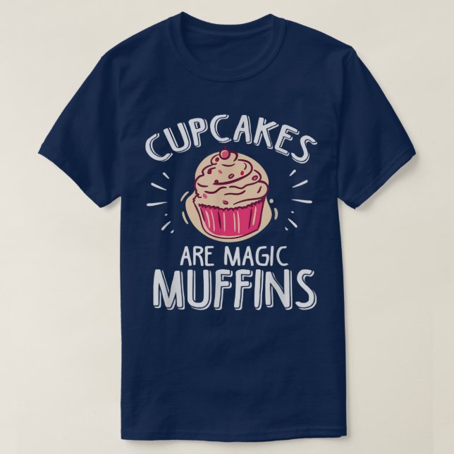 Cupcakes are magic muffins Design for a Baking Lov T-Shirt (Design Front)