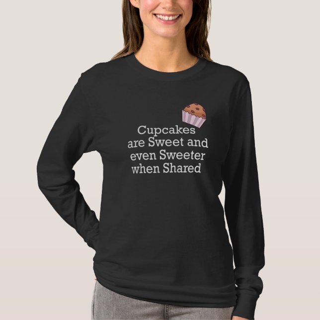Cupcakes Are Sweet And Even Sweeter When Shared T-Shirt (Front)