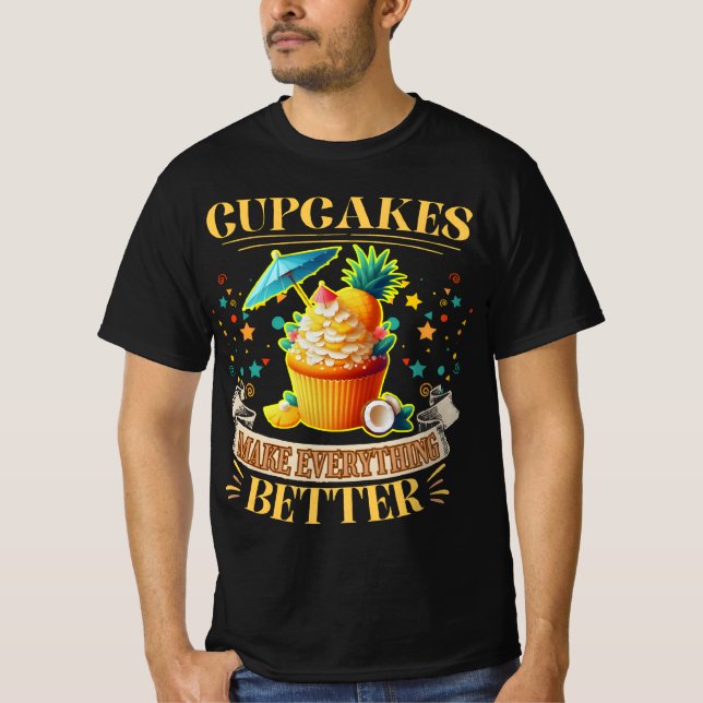 Cupcakes make everything better T-Shirt (Front)