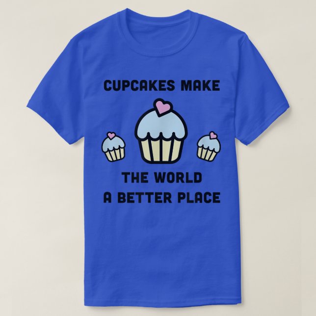 Cupcakes Make the World a Better Place Cute Baking T-Shirt (Design Front)
