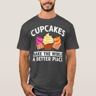 Cupcakes Make The World A Better Place Funny Bakin T-Shirt