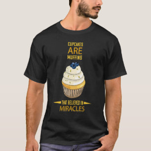 Cupcakes Muffins Miracles Funny Humour T-Shirt