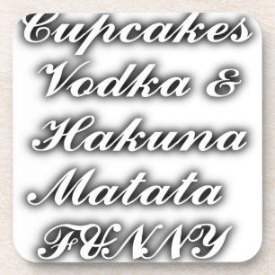 Cupcakes Vodka  Hakuna Matata FUNNY Coaster