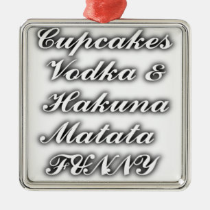Cupcakes Vodka Hakuna Matata FUNNY Metal Ornament