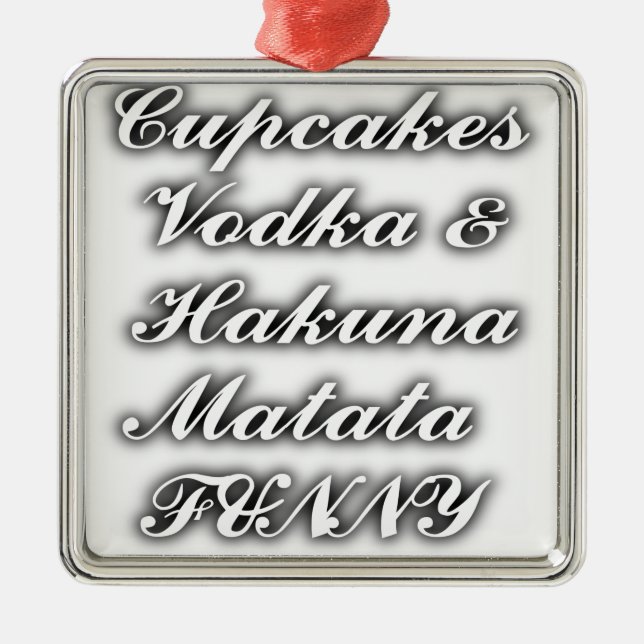 Cupcakes Vodka  Hakuna Matata FUNNY Metal Ornament (Front)