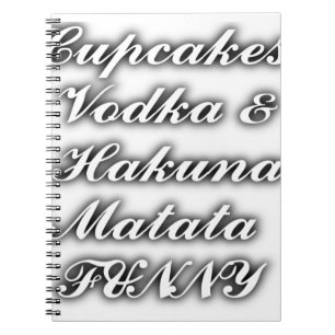 Cupcakes Vodka Hakuna Matata FUNNY Notebook